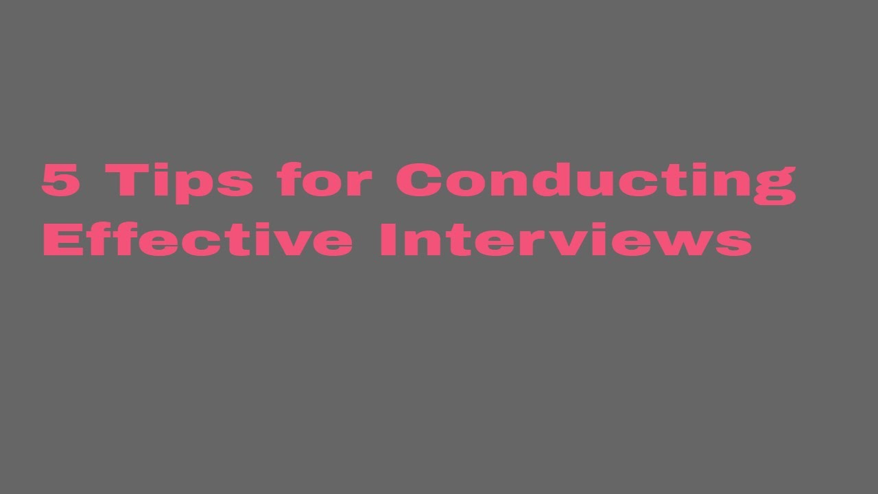 5 Tips For Conducting Effective Interviews. - YouTube