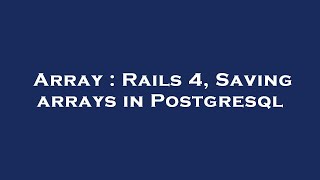 Array : Rails 4, Saving arrays in Postgresql
