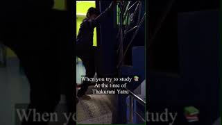 When you try to study at the time of Thakurani Yatra