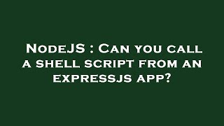 NodeJS : Can you call a shell script from an expressjs app?