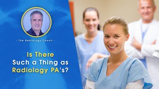 Is There Such a THING as RADIOLOGY PA's?