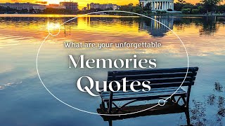 WHAT ARE YOUR UNFORGETTABLE MEMORIES QUOTES