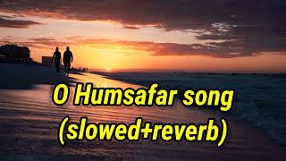 O Humsafar song 🎧🎧😍😍 (slowed+reverb)#lofi#romantic #Neha Kakkar
