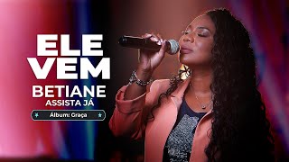 Betiane - Ele Vem (Music Video)