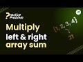 Multiply left and right array sum | School Practice Problem | GeeksforGeeks