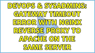 DevOps & SysAdmins: Gateway Timeout Error with Nginx reverse proxy to Apache on the same server