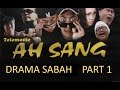 Ah Sang - Drama Komedi Sabah - Part 1