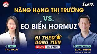 NÂNG HẠNG THỊ TRƯỜNG vs. EO BIỂN HORMUZ | #ĐTDT 06/4/2026