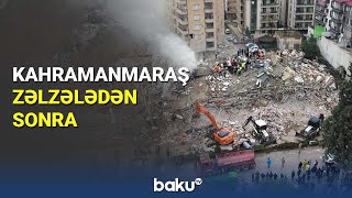 Kahramanmaraş zəlzələdən sonra - BAKU TV