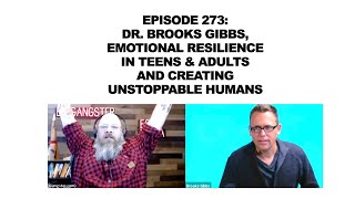 Ep 273: Dr. Brooks Gibbs, Emotional Resilience In Teens& Adults and Creating Unstoppable Humans.