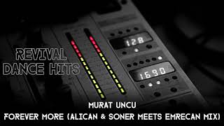 Murat Uncu - Forever More (Alican \u0026 Soner Meets Emrecan Mix) [HQ]