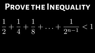 Prove that 1/2 + 1/4 + 1/8 + ... + 1/2^(n - 1) is less than 1