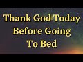 Before You Sleep Tonight, Thank God for the Blessings You Experienced Today