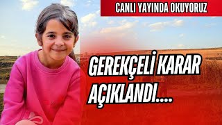 NARİN DAVASINDA GEREKÇELİ KARAR AÇIKLANDI! CANLI YAYINDA OKUYORUZ