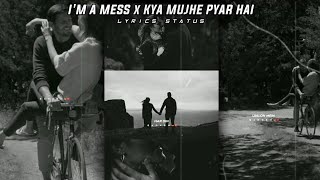 I'm A Mess x Kya Mujhe Pyar Hai | lofi remix Song Whatsapp Status |