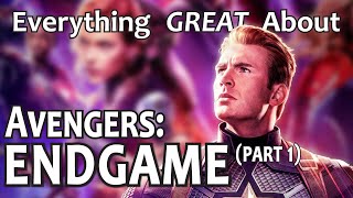 Everything GREAT About Avengers: Endgame! (Part 1)