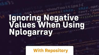 ignoring negative values when using nplogarray