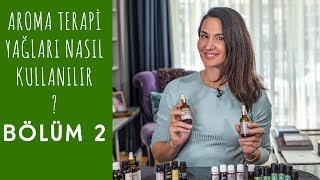 Aromaterapi Yağları Nasıl Kullanılır I Bölüm 2