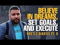 Believe in Dreams, Set Goals, and Execute - Hustle Diaries Pt. 6