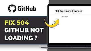 [GitHub Error 504] Fix GitHub 504 Gateway Timeout Error (2026) | GitHub Not Loading?