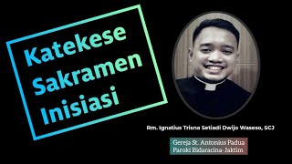 Sakramen Inisiasi? Apa Itu? Katekese Lengkap Sakramen Inisiasi oleh Rm. Ignatius Trisna Setiadi, SCJ