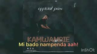 Pax - Kamwambie ( lyric )
