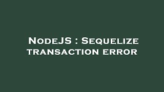NodeJS : Sequelize transaction error