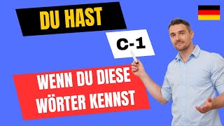 Du hast das Niveau C1 in Deutsch erreicht, wenn du diese Wörter kennst| Aufbauwortschatz Deutsch