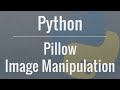 Python Tutorial: Image Manipulation with Pillow