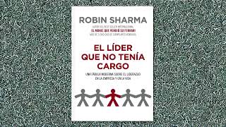 El líder que no tenía cargo - Audiolibro completo en español - Robin Sharma