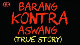 BARANG KONTRA ASWANG (True Stroy)