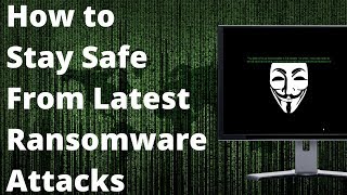 How To Stay Safe From Latest Ransomware Attacks