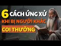 Cổ Nhân Dạy Phản Ứng Thông Minh Khi Bị Người Khác Xem Thường -Triết Lý Cuộc Sống