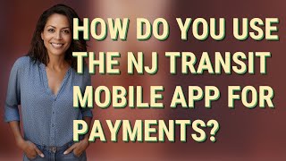 How do you use the NJ Transit mobile app for payments?