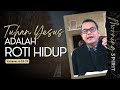 Tuhan Yesus adalah Roti Hidup | Yohanes 6:25-59 | Morning Spirit - 2 Februari 2024