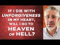 If I Die With Unforgiveness in My Heart, Will I Go to Heaven or Hell?