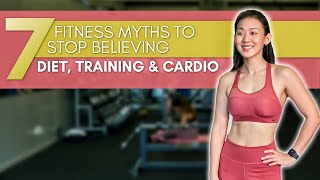 7 Fitness Myths to Stop Believing: Diet, Training & Cardio | Joanna Soh