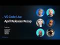 VS Code Live: April Releases Recap
