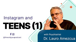 Instagram and Teens - Dr. Lauro Amezcua -  The Only You