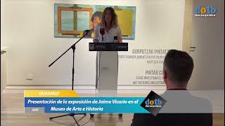 #dotb Presentación de la exposición de Jaime Vicario en el Museo de Arte e Historia de Durango