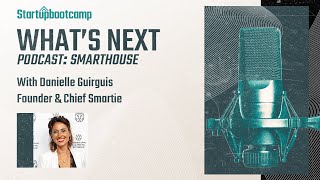 What's Next Podcast: Smarthouse with Danielle Guirguis and Giovanni Vaccari