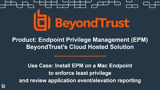 Mac Endpoints - BeyondTrust Privilege Management (EPM) - Use Case: Mac Install and Demo