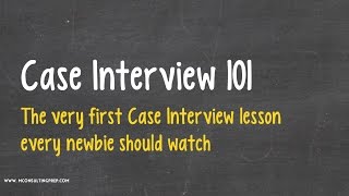 Case Interview 101 - Watch This Before Anything Else!