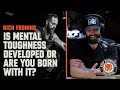 Is Mental Toughness Developed Or Are You Born With It? | Rich Froning