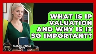 What Is IP Valuation And Why Is It So Important? - Trademark and Patent Law Experts