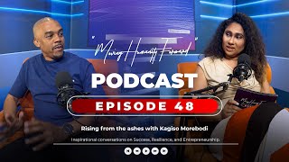 Rising from the ashes with Kagiso Morebodi | MHF Episode 48