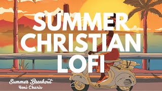 Christian Lofi~Summer Breakout~Lofi to study and Chill to