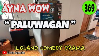 PALUWAGAN | AYNA WOW 369 | ILOCANO COMEDY DRAMA | Jovie Almoite