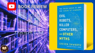 Evil Robots, Killer Computers, and Other Myths #StevenShwartz #Read_LM #robotapocalypse