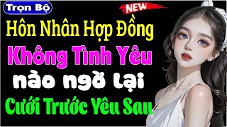 Giao Dịch Hôn Nhân Không Tình Yêu Nhưng Ai Ngờ Lại Phát Sinh Tình Cảm - Truyện ngôn tình đặc sắc